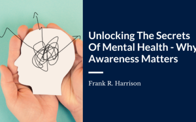 Unlocking The Secrets Of Mental Health – Why Awareness Matters