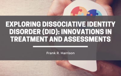Exploring Dissociative Identity Disorder (DID): Innovations in Treatment and Assessments